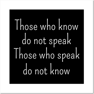 Those who know do not speak. Those who speak do not know | Lao Tzu quote Posters and Art